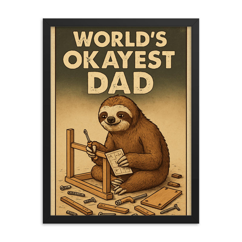 Quote 'world's okayest dad' Sloth slowly assembling furniture with scattered pieces around Funny father's day Poster framed print on a plain backdrop in size 18