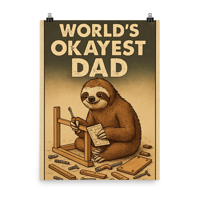 Quote 'world's okayest dad' Sloth slowly assembling furniture with scattered pieces around Funny father's day Poster poster on a plain backdrop in size 8