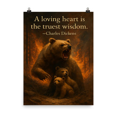 Quote A loving heart is the truest wisdom Charles Dickens Mother bear protecting cubs inspiring poster on a plain backdrop in size 8"x10".