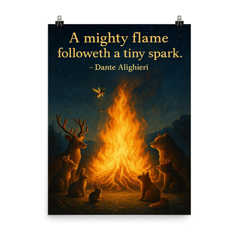 Quote_A_mighty_flame_follows_a_tiny_spark_Dante_Alighieri_Tiny_firefly_igniting_bonfire poster on a plain backdrop in size 8