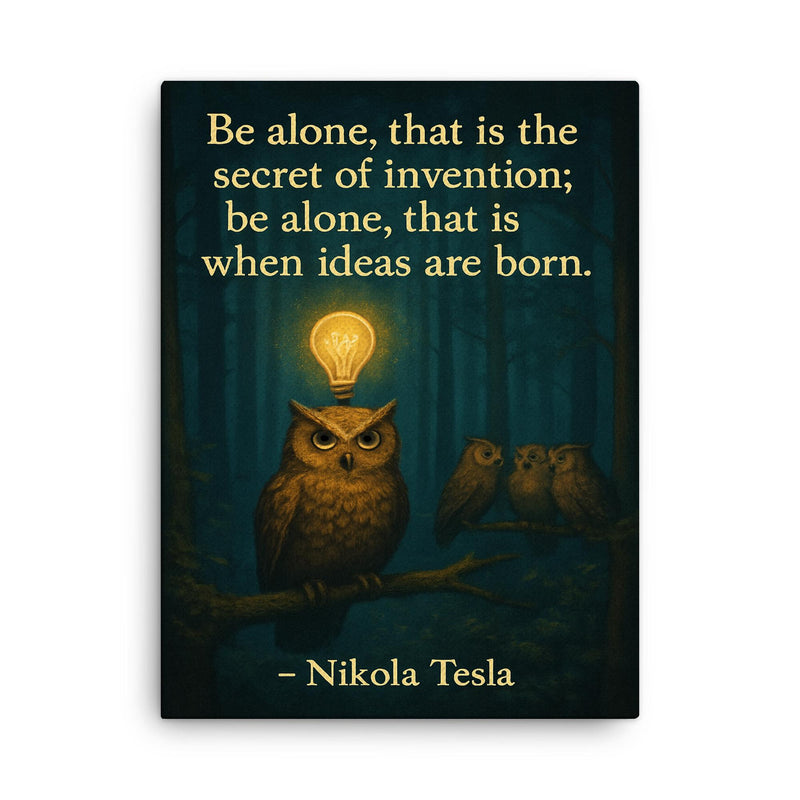 Quote_Be_Alone_Secret_of_Invention_Nikola_Tesla_Solitary_Owl_Quiet_Forest_Lightbulb_Moments canvas print on a plain backdrop in size 18