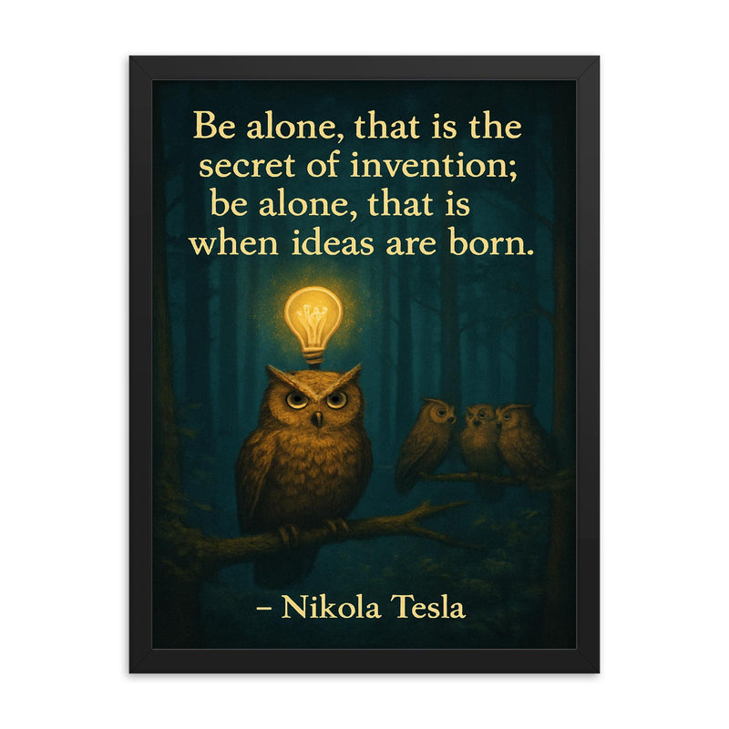 Quote_Be_Alone_Secret_of_Invention_Nikola_Tesla_Solitary_Owl_Quiet_Forest_Lightbulb_Moments framed print on a plain backdrop in size 18