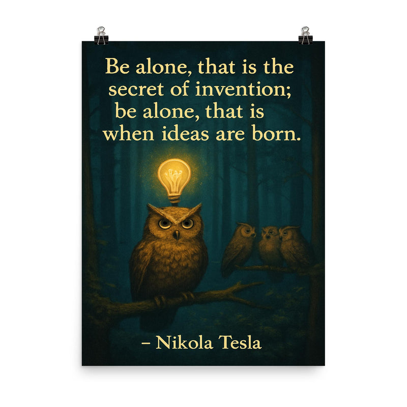 Quote_Be_Alone_Secret_of_Invention_Nikola_Tesla_Solitary_Owl_Quiet_Forest_Lightbulb_Moments poster on a plain backdrop in size 8