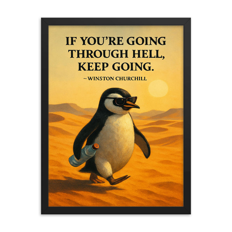 Quote_If_You're_Going_Through_Hell_Keep_Going_Winston_Churchill_Determined_Penguin_Desert framed print on a plain backdrop in size 18