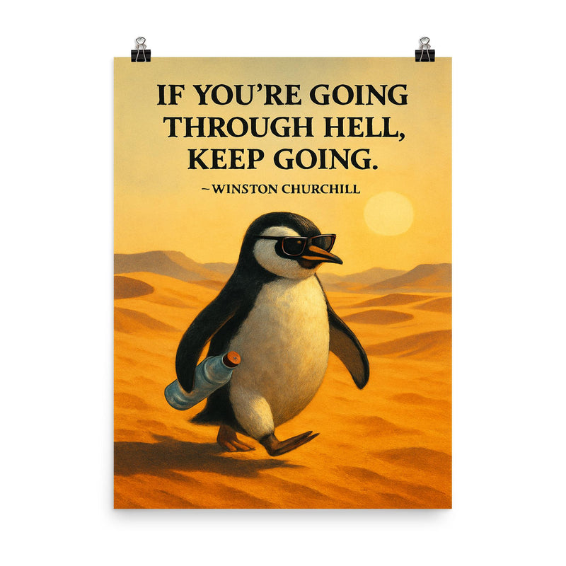 Quote_If_You're_Going_Through_Hell_Keep_Going_Winston_Churchill_Determined_Penguin_Desert poster on a plain backdrop in size 8