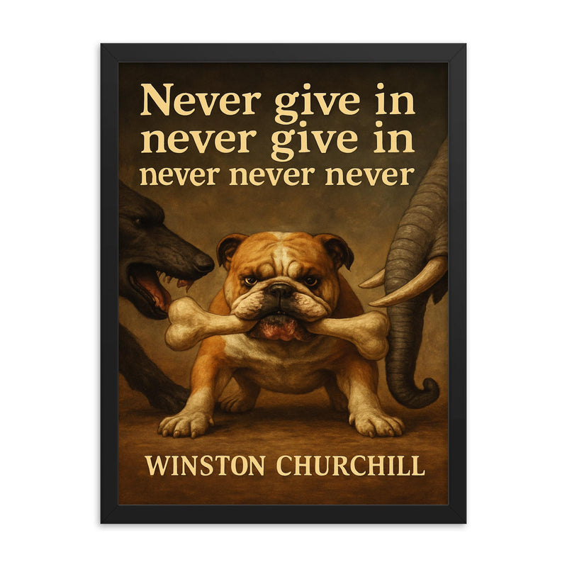 Quote_Never_Give_In_Winston_Churchill_Stubborn_Bulldog_Holding_Bone_Larger_Animals_Poster framed print on a plain backdrop in size 18