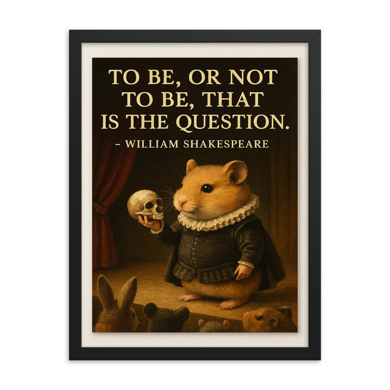 Quote_To_be_or_not_to_be_Hamlet_hamster_tiny_skull_stage_animal_audience_inspiring_poster framed print on a plain backdrop in size 18
