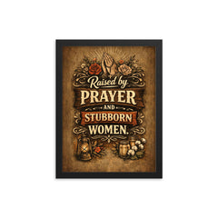Raised by prayer and stubborn women framed print on a plain backdrop in size 12"x16".
