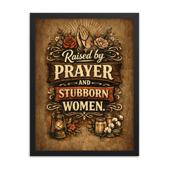 Raised by prayer and stubborn women framed print on a plain backdrop in size 18"x24".