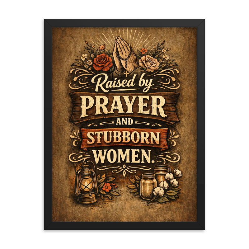 Raised by prayer and stubborn women framed print on a plain backdrop in size 18