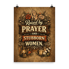 Raised by prayer and stubborn women poster on a plain backdrop in size 8"x10".