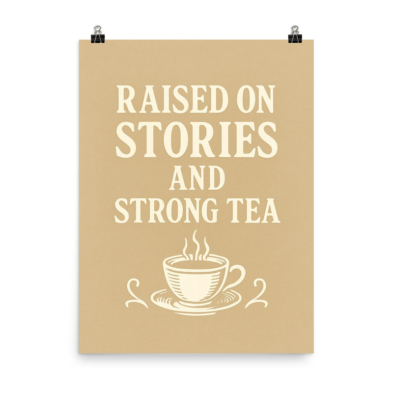 Raised on stories and strong tea poster on a plain backdrop in size 8