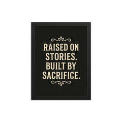 Raised on stories Built by sacrifice framed print on a plain backdrop in size 12"x16".