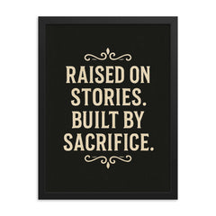 Raised on stories Built by sacrifice framed print on a plain backdrop in size 18"x24".