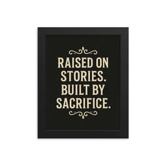 Raised on stories Built by sacrifice framed print on a plain backdrop in size 8"x10".