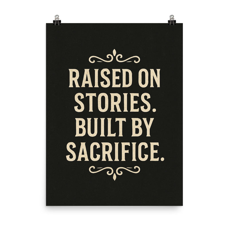 Raised on stories Built by sacrifice poster on a plain backdrop in size 8