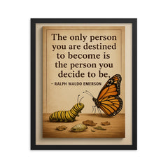 ralph waldo emerson quote the only person you are destined to become is who you decide to be framed print on a plain backdrop in size 16"x20".