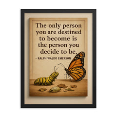ralph waldo emerson quote the only person you are destined to become is who you decide to be framed print on a plain backdrop in size 18"x24".