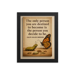 ralph waldo emerson quote the only person you are destined to become is who you decide to be framed print on a plain backdrop in size 8"x10".