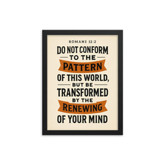 Romans 122 Do not conform to the pattern of this world but be transformed by the renewing of your mind framed print on a plain backdrop in size 12"x16".