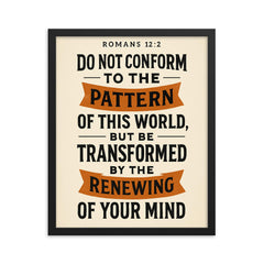 Romans 122 Do not conform to the pattern of this world but be transformed by the renewing of your mind framed print on a plain backdrop in size 16"x20".