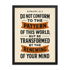 Romans 122 Do not conform to the pattern of this world but be transformed by the renewing of your mind framed print on a plain backdrop in size 18"x24".