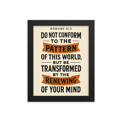 Romans 122 Do not conform to the pattern of this world but be transformed by the renewing of your mind framed print on a plain backdrop in size 8"x10".