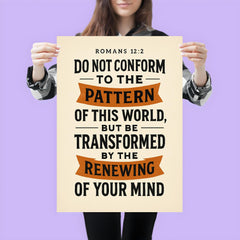 Romans 122 Do not conform to the pattern of this world but be transformed by the renewing of your mind poster 3