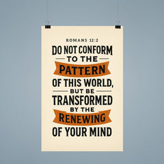 Romans 122 Do not conform to the pattern of this world but be transformed by the renewing of your mind poster 9