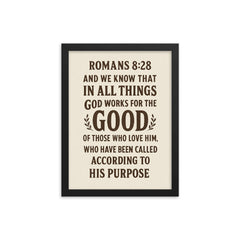 Romans 828 And we know that in all things God works for the good of those who love him who have been called according to his purpose framed print on a plain backdrop in size 12"x16".