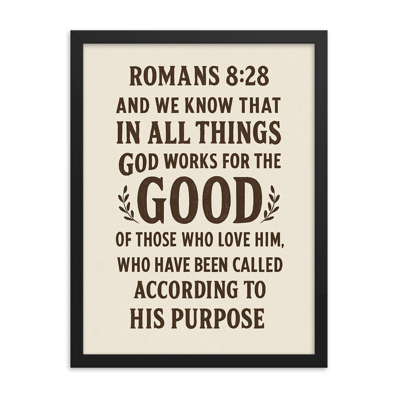Romans 828 And we know that in all things God works for the good of those who love him who have been called according to his purpose framed print on a plain backdrop in size 18