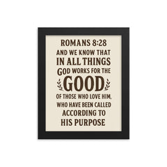 Romans 828 And we know that in all things God works for the good of those who love him who have been called according to his purpose framed print on a plain backdrop in size 8"x10".