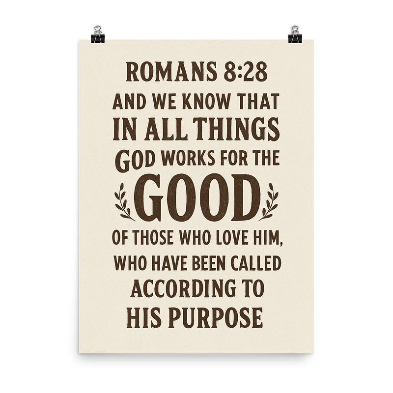 Romans 828 And we know that in all things God works for the good of those who love him who have been called according to his purpose poster on a plain backdrop in size 8