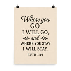 Ruth 116 Where you go I will go and where you stay I will stay poster on a plain backdrop in size 8"x10".