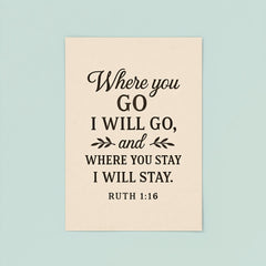 Ruth 116 Where you go I will go and where you stay I will stay poster 8