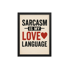 Sarcasm is my love language framed print on a plain backdrop in size 12"x16".