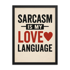 Sarcasm is my love language framed print on a plain backdrop in size 18"x24".
