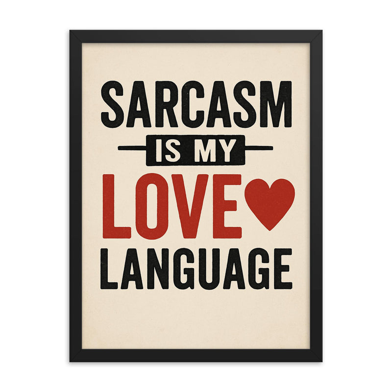 Sarcasm is my love language framed print on a plain backdrop in size 18