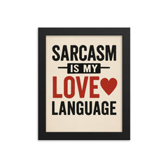Sarcasm is my love language framed print on a plain backdrop in size 8"x10".