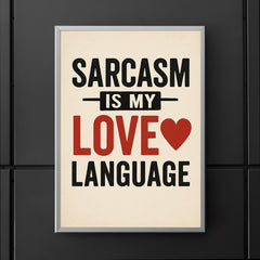 Sarcasm is my love language poster 5