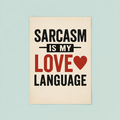 Sarcasm is my love language poster 8