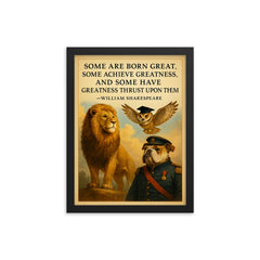 shakespeare greatness quote animals leaders by birth talent hard work circumstance inspiring poster framed print on a plain backdrop in size 12"x16".