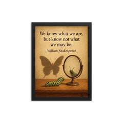 shakespeare quote we know what we are caterpillar looking in mirror framed print on a plain backdrop in size 12"x16".