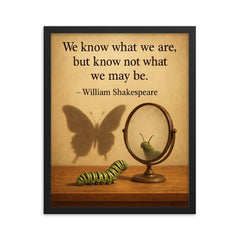 shakespeare quote we know what we are caterpillar looking in mirror framed print on a plain backdrop in size 16"x20".