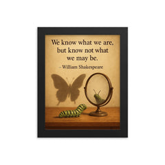 shakespeare quote we know what we are caterpillar looking in mirror framed print on a plain backdrop in size 8"x10".