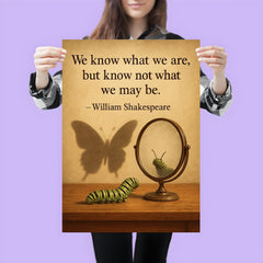 shakespeare quote we know what we are caterpillar looking in mirror poster 3