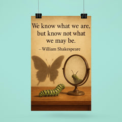 shakespeare quote we know what we are caterpillar looking in mirror poster 6