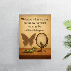 shakespeare quote we know what we are caterpillar looking in mirror poster 7