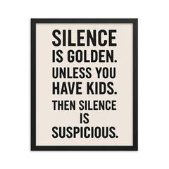 Silence is golden Unless you have kids Then silence is suspicious  framed print on a plain backdrop in size 16"x20".