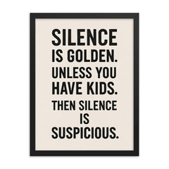 Silence is golden Unless you have kids Then silence is suspicious  framed print on a plain backdrop in size 18"x24".